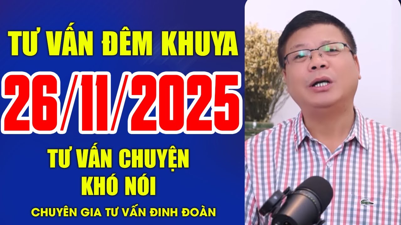 [SỐ ĐẶC BIỆT] Tư Vấn Đêm Khuya Ngày 26/11/2025 | Đinh Đoàn Tư Vấn Chuyện Đêm Khuya Khó Nói