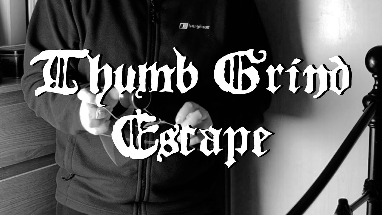 Thumb Grind Escape - 1a YOYO Video