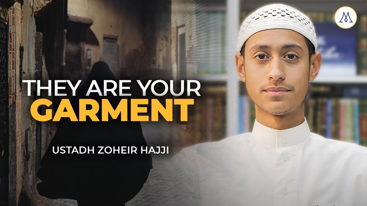 They Are A Garment for You | Ustadh Zoheir Hajji