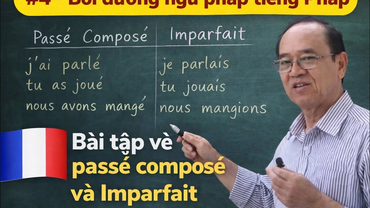 # 4 - Bồi dưỡng ngữ pháp tiếng Pháp : Bài tập về passé composé và Imparfait