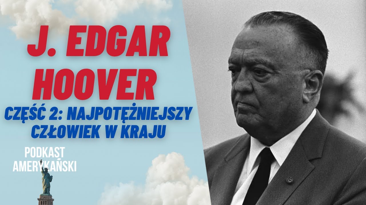 209. J. Edgar Hoover, część 2: Najpotężniejszy człowiek w kraju