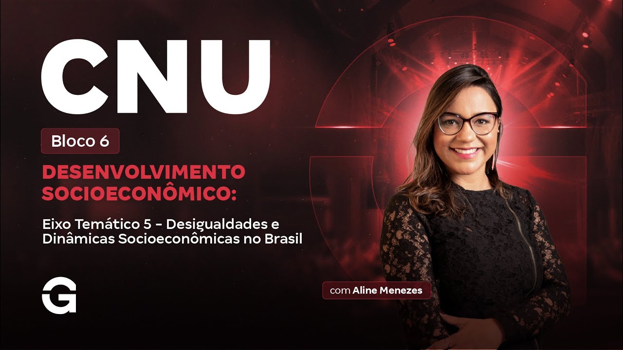 CNU 2025: Bloco 6 |  Eixo Tem&aacute;tico 5 - Desigualdades e Din&acirc;micas Socioecon&ocirc;micas no Brasil