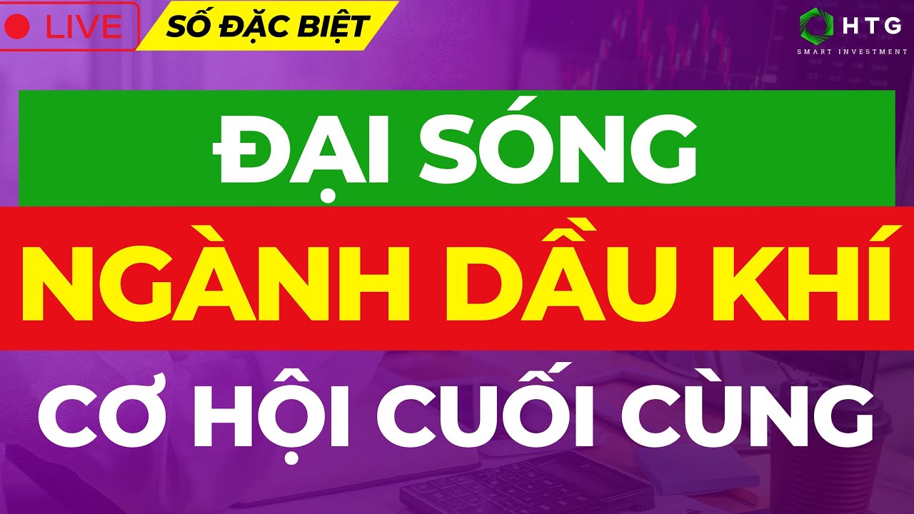 CẢNH BÁO: ĐẠI SÓNG DẦU KHÍ CƠ HỘI CUỐI CÙNG | Tài Trần