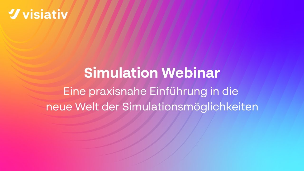 Eine praxisnahe Einführung in die neue Welt der Simulationsmöglichkeiten - Webinar (Visiativ)