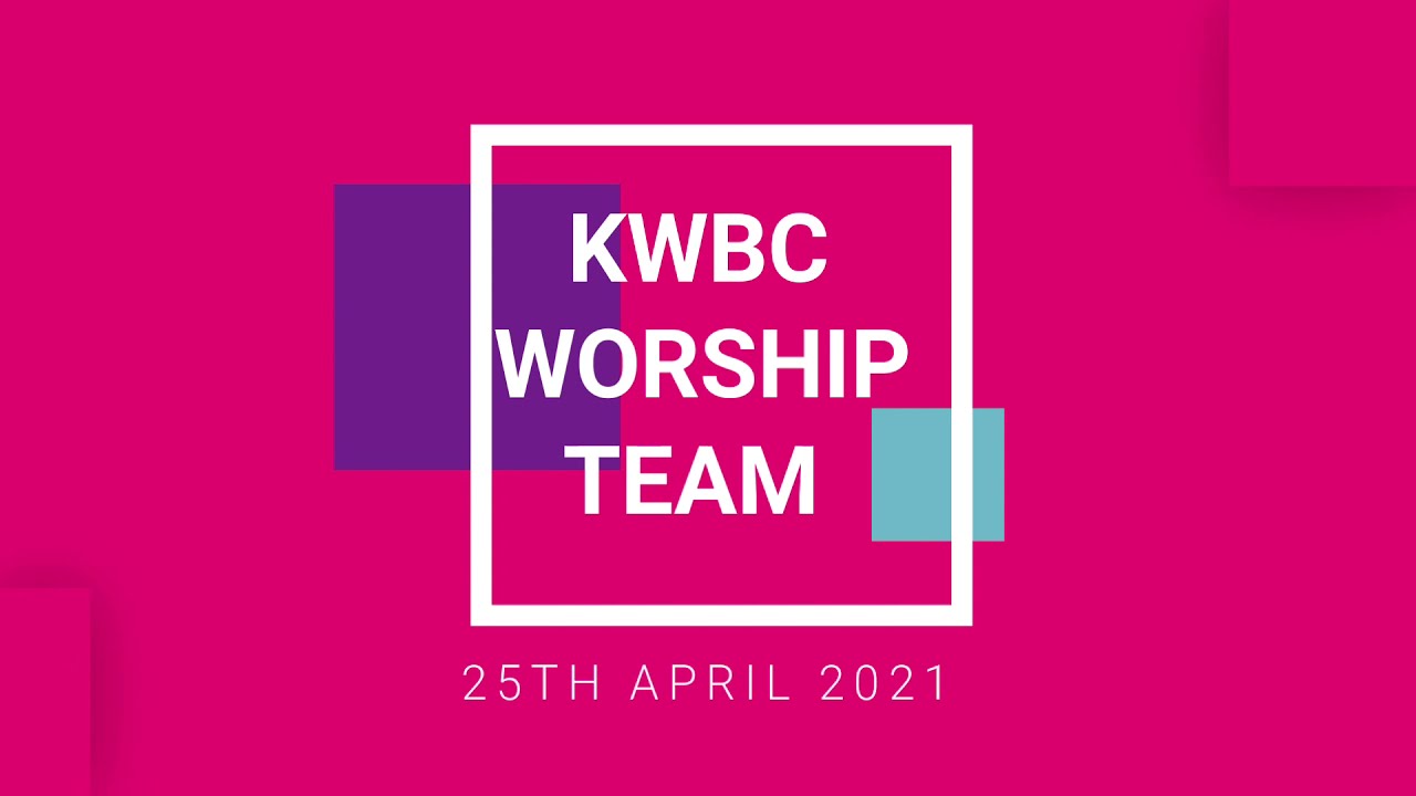 WORSHIP TEAM - APRIL 25TH 2021