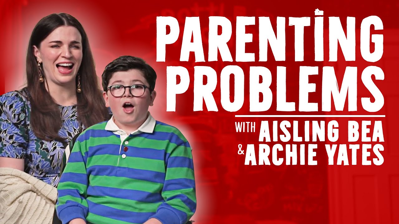 Aisling Bea & Archie Yates Solve Your Parenting Problems!