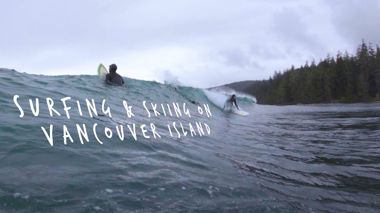 Surfing & Skiing on Vancouver Island
