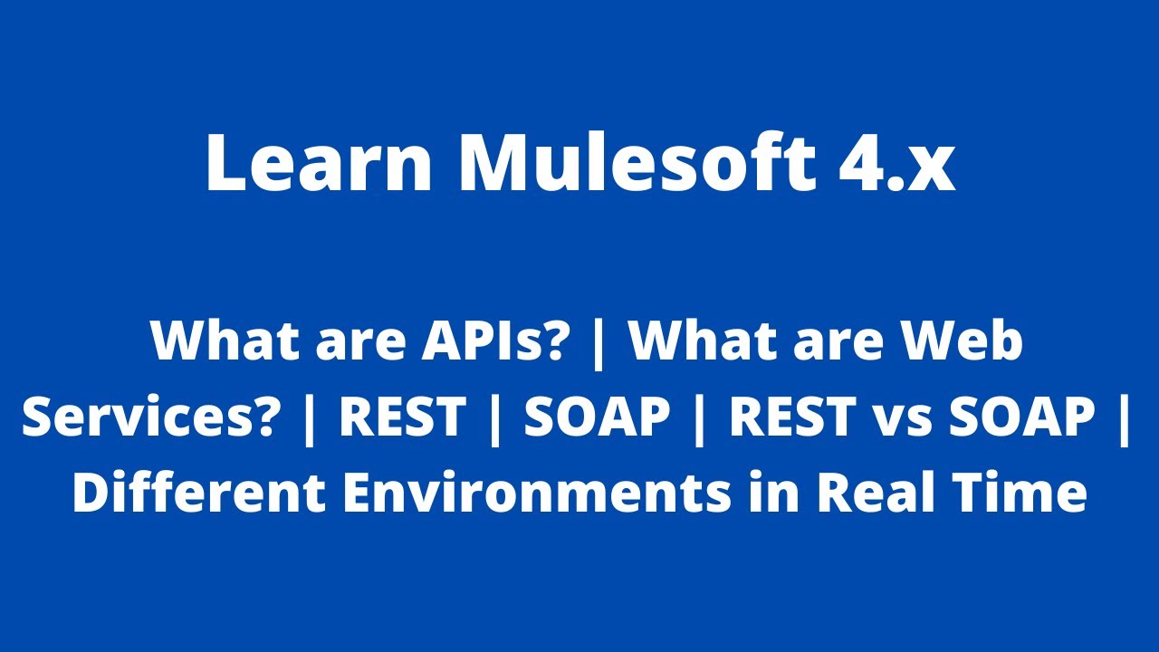 What are APIs? What are Web Services? REST | SOAP | Different Environments in Real Time | Mulesoft