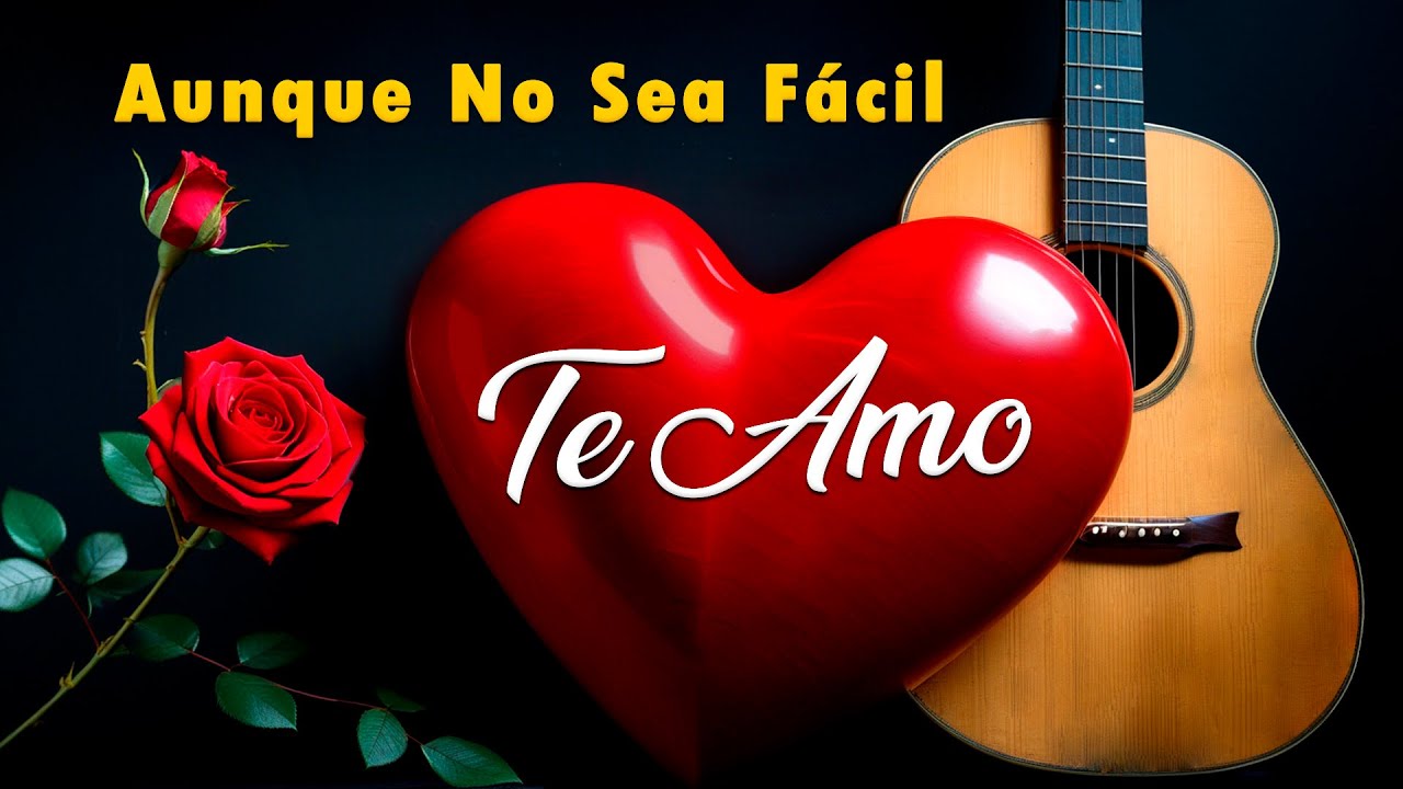 Te Amo Aunque No Sea Fácil 🎶 | Hermosas Baladas Románticas de Amor Incondicional para Dedicar