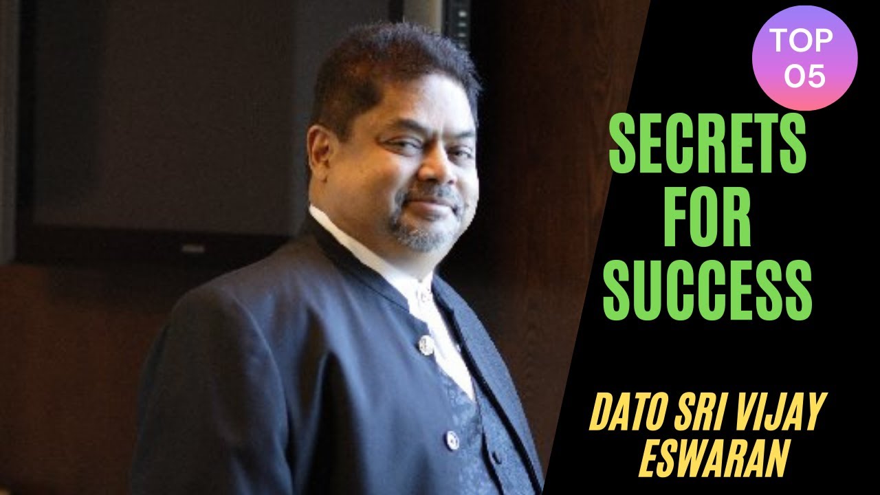 TOP 5 SECRETS FOR SUCCESS  BY DATO SRI VIJAY ESWARAN