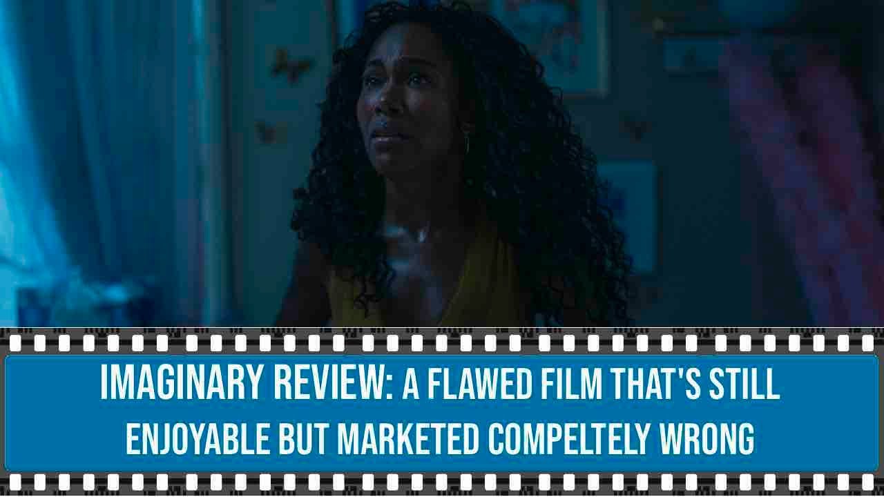 Imaginary Review: A Flawed Film That's Still Enjoyable But Marketed Completely Wrong