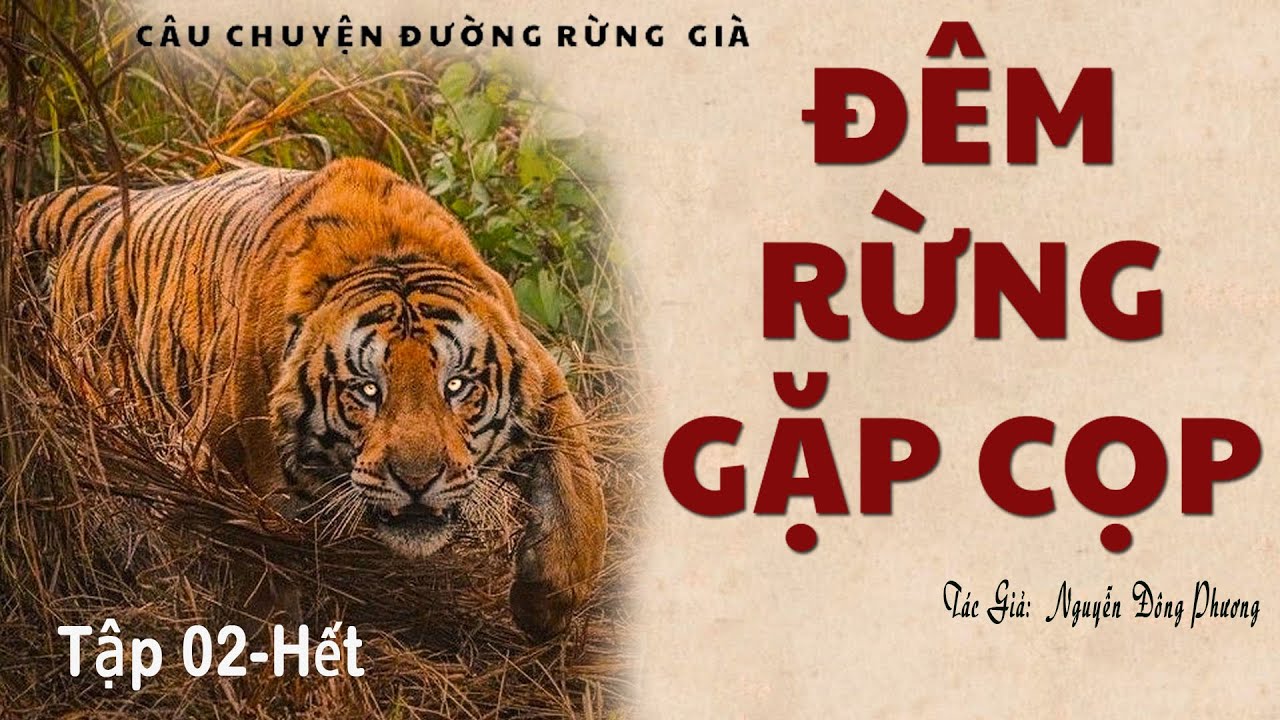 ĐÊM RỪNG GẶP CỌP (02-hết) | Tác giả: Nguyễn Đông Phương | Truyện Về Săn Bắt Thú Rừng | Kênh Cô Vân