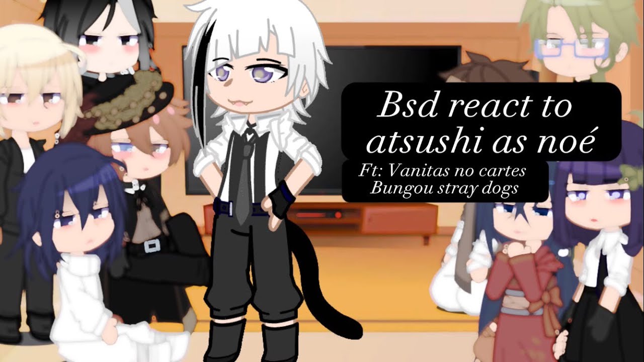 Bsd react to atsushi as noé