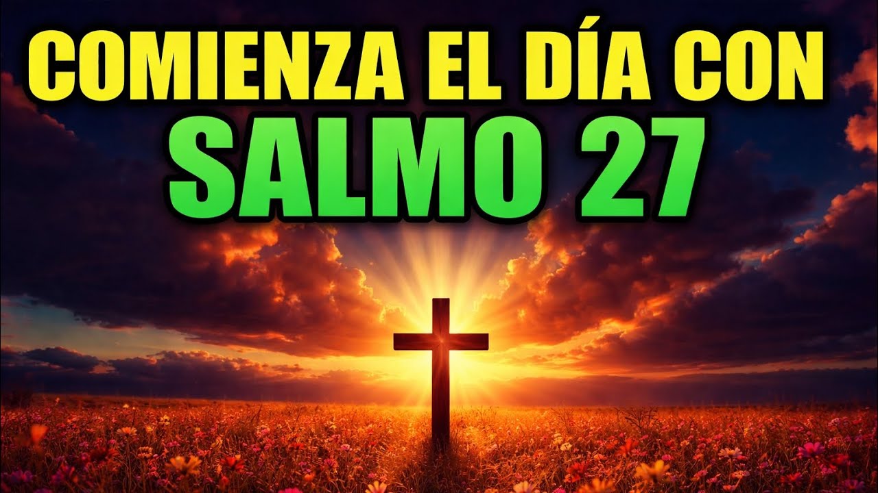 ORACIÓN DE LA MAÑANA CON EL SALMO 27 | Comienza con FUERZA y PROTECCIÓN 