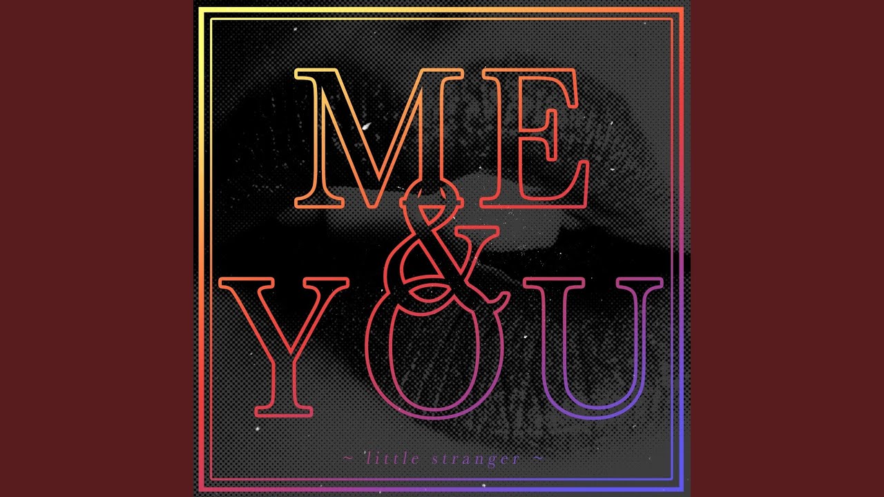 Me & You
