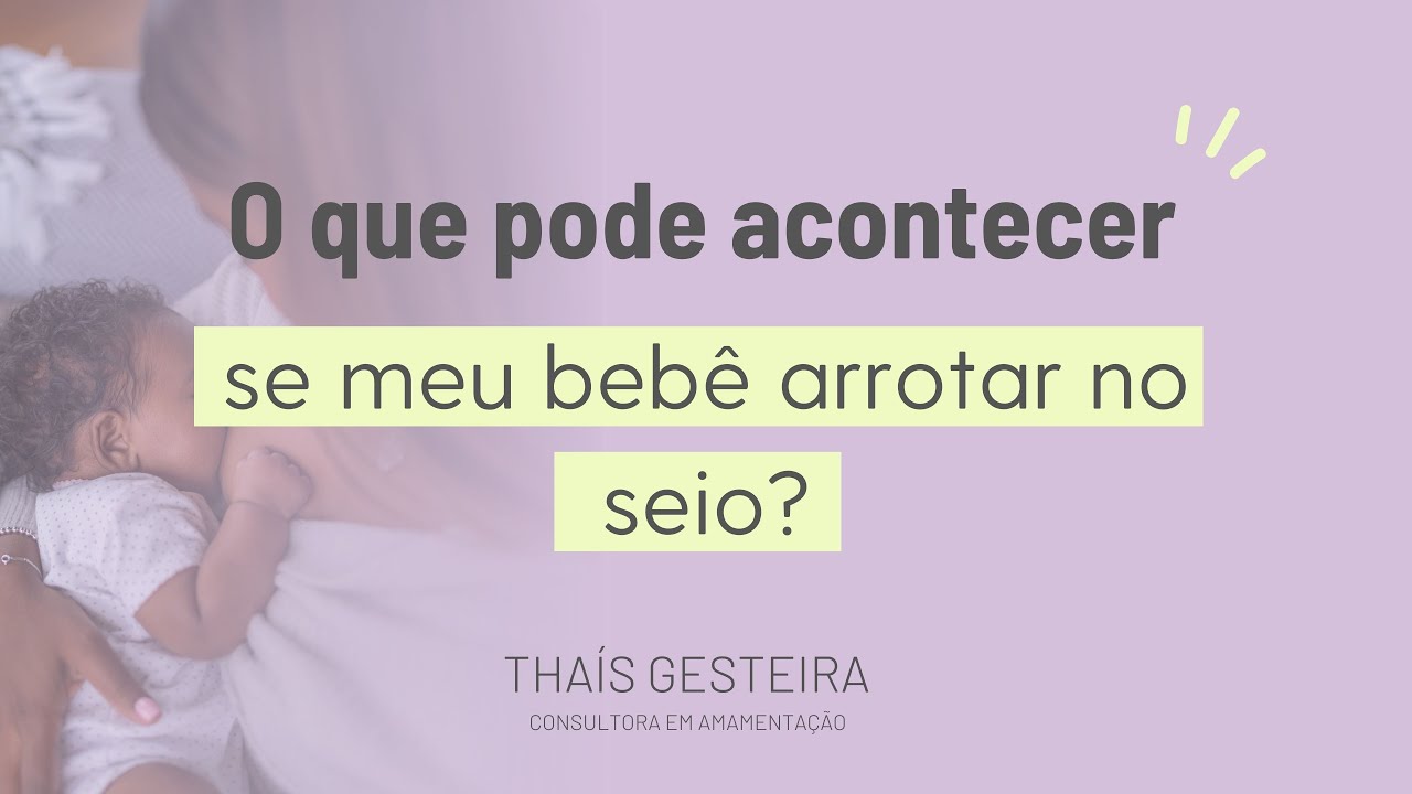 O que pode acontecer se meu bebê arrotar no seio