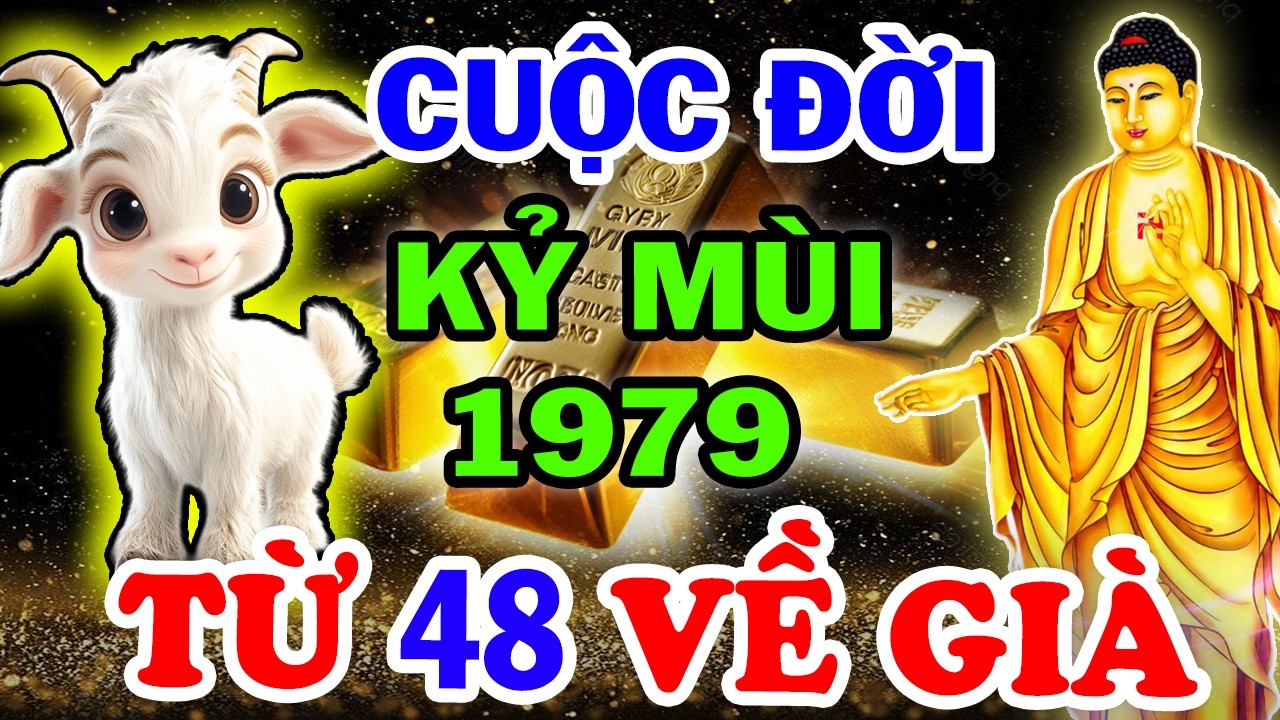 Bí Ẩn Trời Định Vận Mệnh KỶ MÙI 1979, Từ 48 Tuổi Lộc Trời Rơi Tận Cửa Về Già Giàu Nứt Đố Đổ Vách