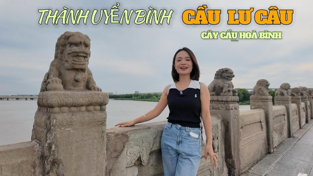 Khám phá cây cầu Trung Quốc mà Bác Hồ thường nhắc tới 