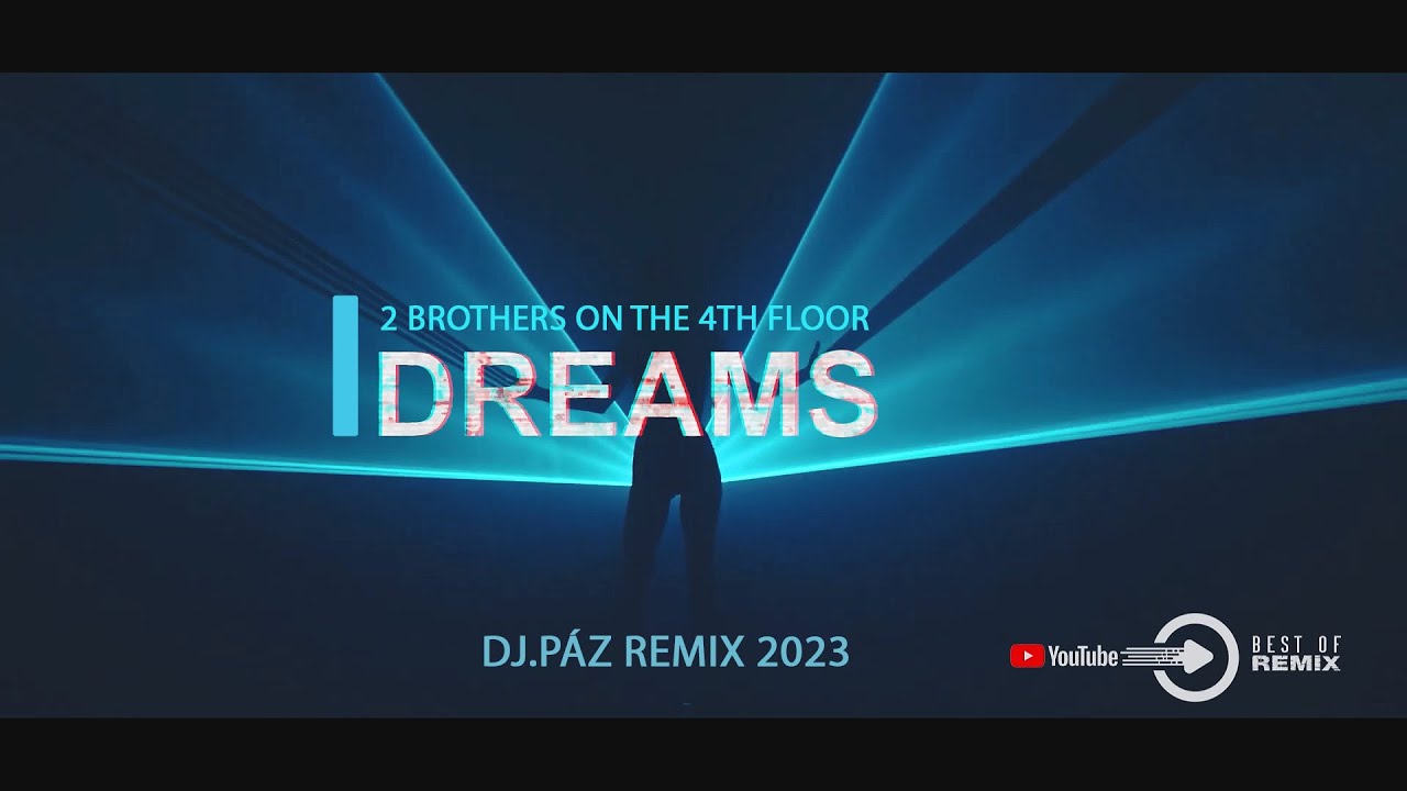 2 Brothers on the 4th floor  -  Dreams 2023 (DJ Paz Remix)