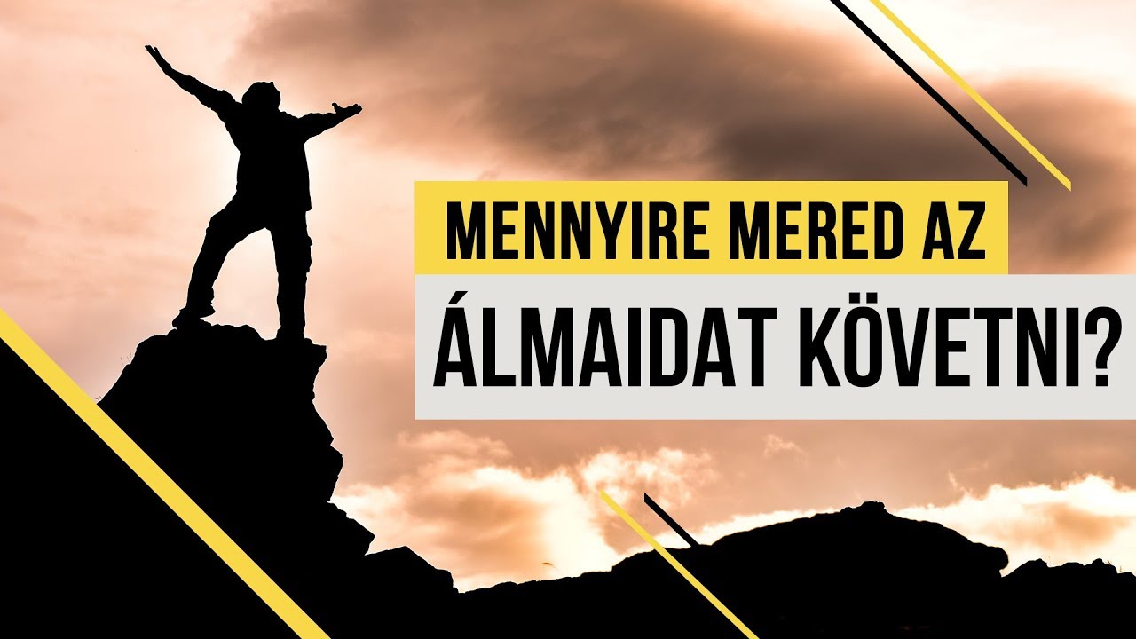 Te mennyire mered az álmaidat követni?