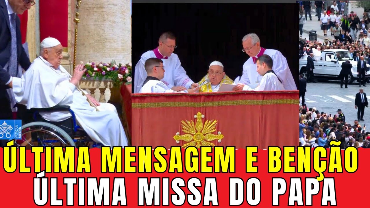ÚLTIMA MISSA ÚLTIMA MENSAGEM E ÚLTIMA BENÇÃO DO PAPA FRANCISCO NA PÁSCOA 20 ABRIL 2025 - FALECIMENTO