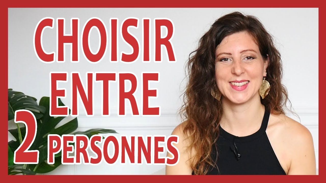J'AIME 2 personnes, comment CHOISIR ? (Comment se décider entre deux choix ?)