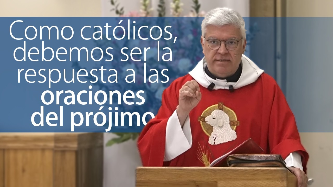 Como católicos, debemos ser la respuesta a las oraciones del prójimo