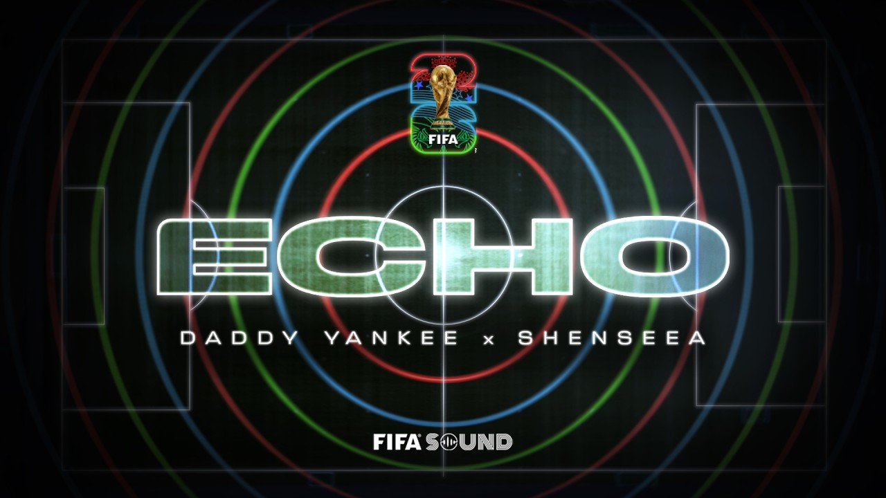 Daddy Yankee, Shenseea, FIFA Sound - Echo (FIFA World Cup 2026&trade;) [Official Music Video]