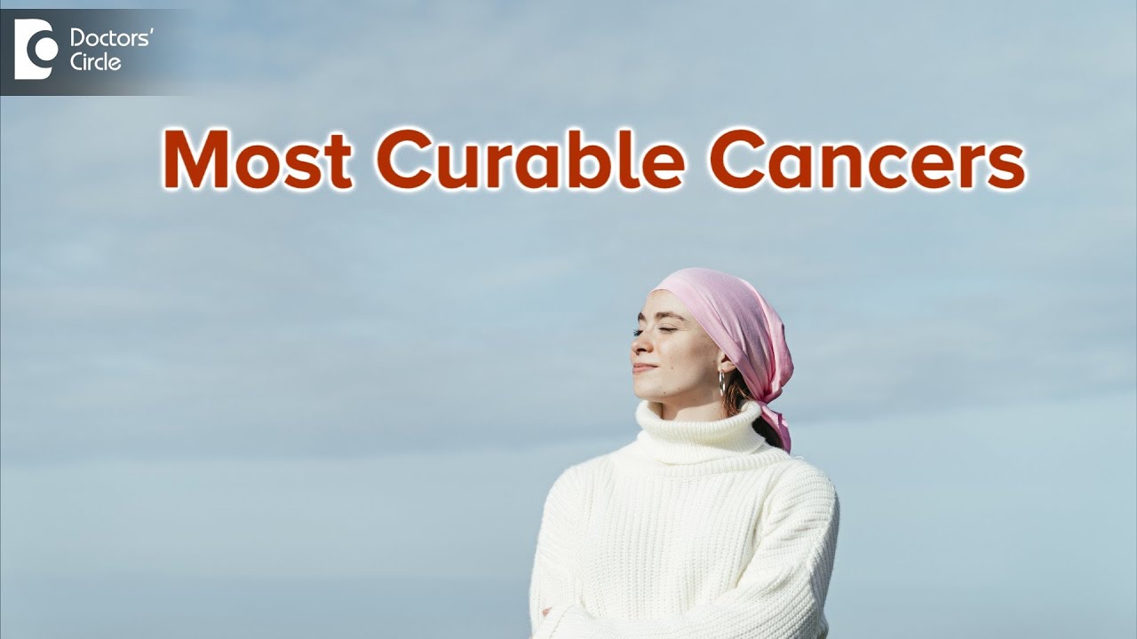 Most Curable Cancers | Most Survivable Cancer | Survival Rate- Dr.Mangesh P Kamath| Doctors' Circle