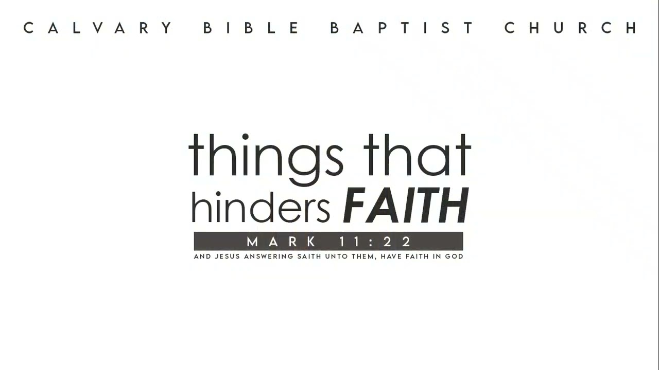 Things That Hinders Faith, Mark 11:22