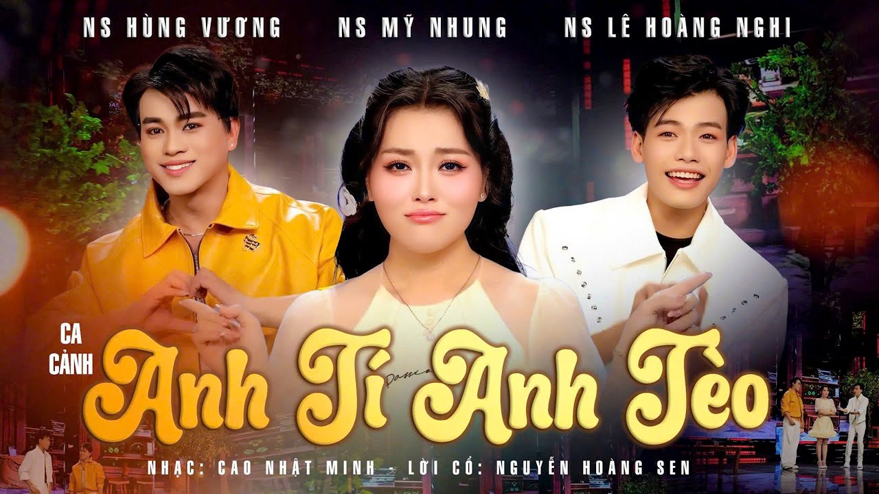 Ca Cảnh Đặc Sắc 2026 ANH TÍ ANH TÈO - Mỹ Nhung ft Hùng Vương & CVVC Lê Hoàng Nghi