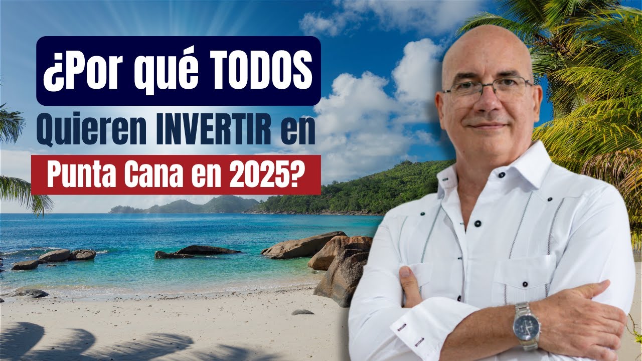 &iquest;Por qu&eacute; todos quieren INVERTIR en Punta Cana en 2025?