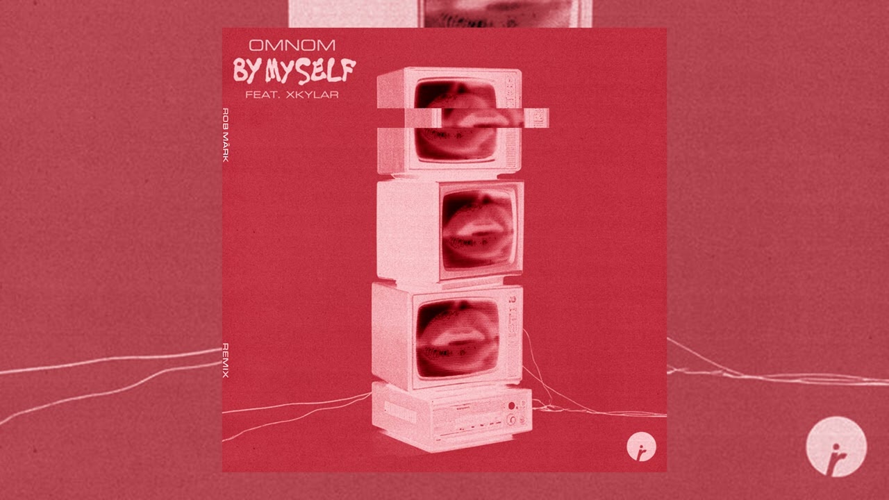 OMNOM, ft. XKYLAR - By Myself (ROB MÂRK Remix)