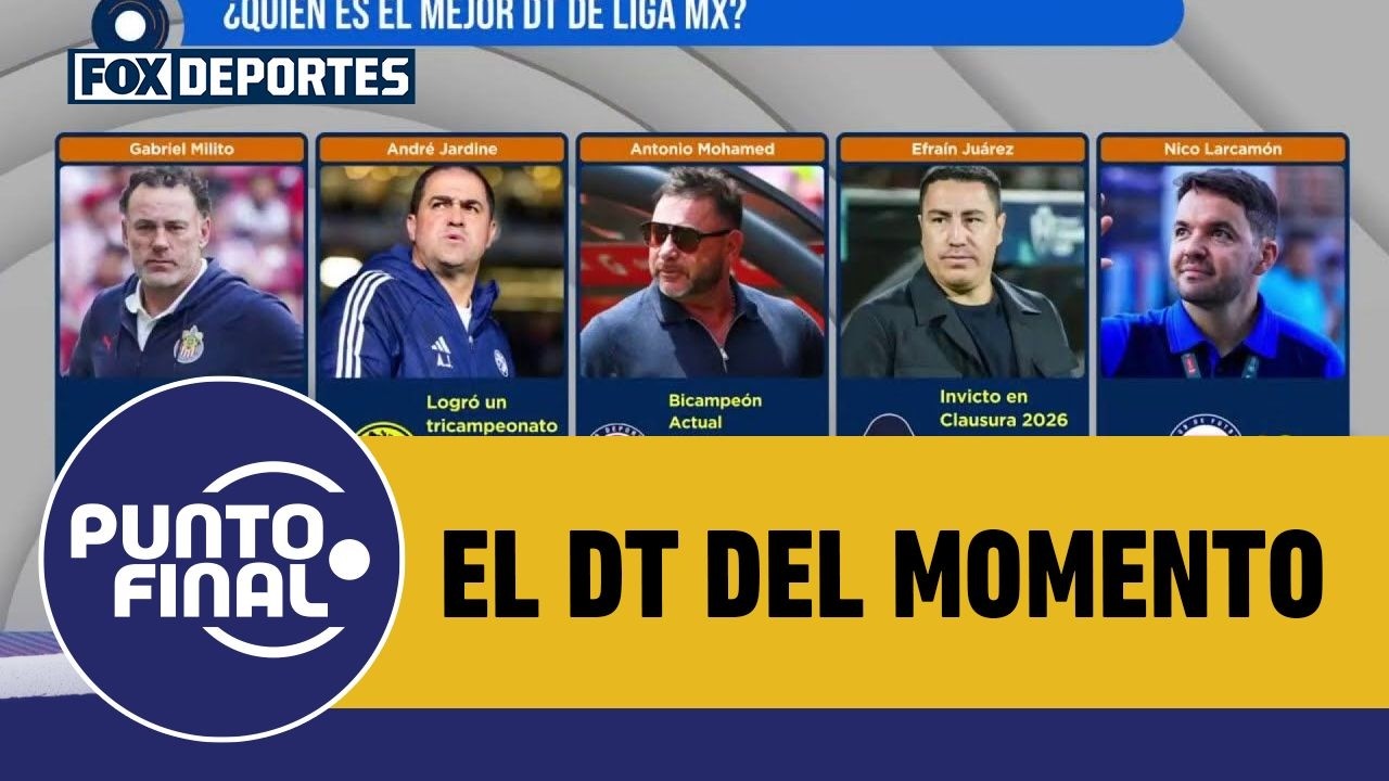 🔝🔥 ¿Quién es el MEJOR TÉCNICO hasta el momento en el CLAUSURA 2026 de la LIGA MX? | Punto Final