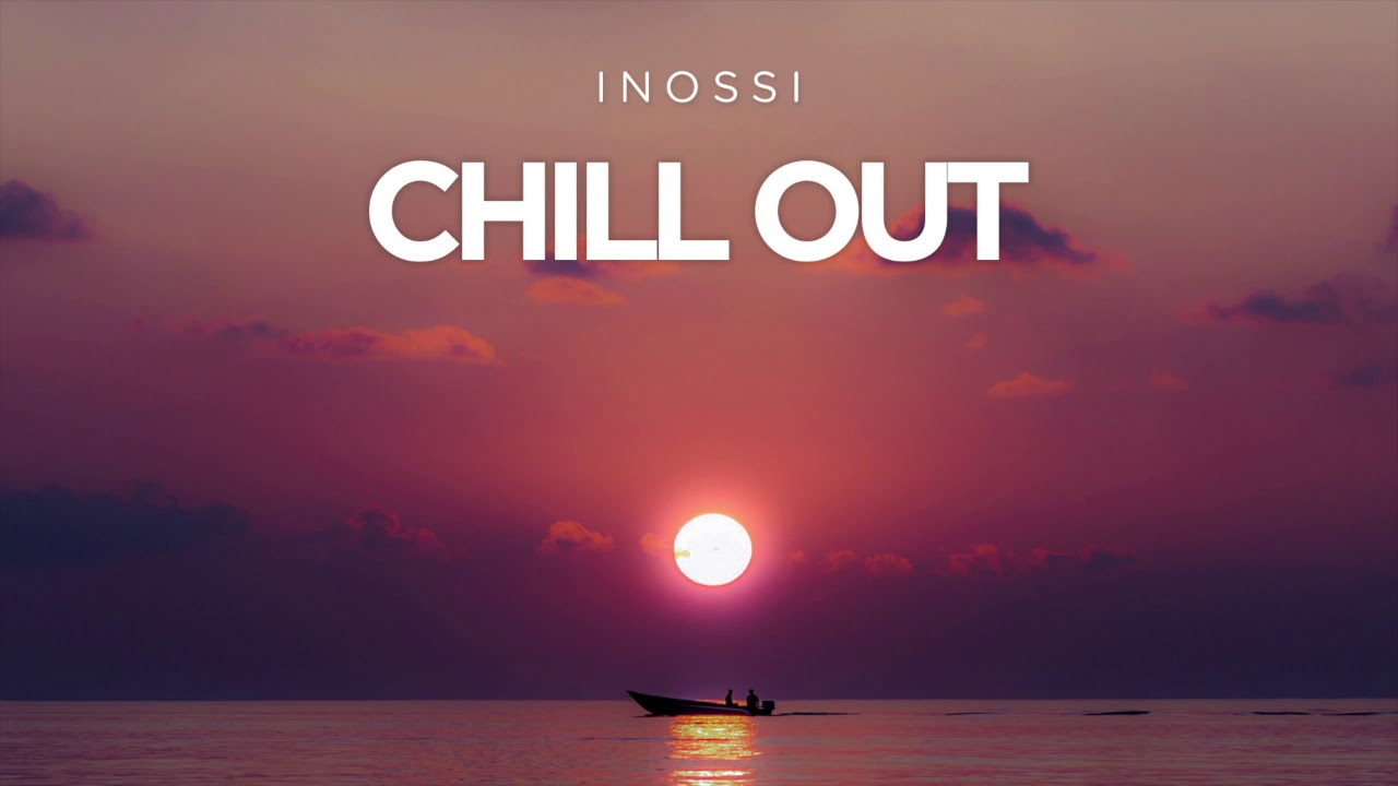 INOSSI - Chill Out (Official)