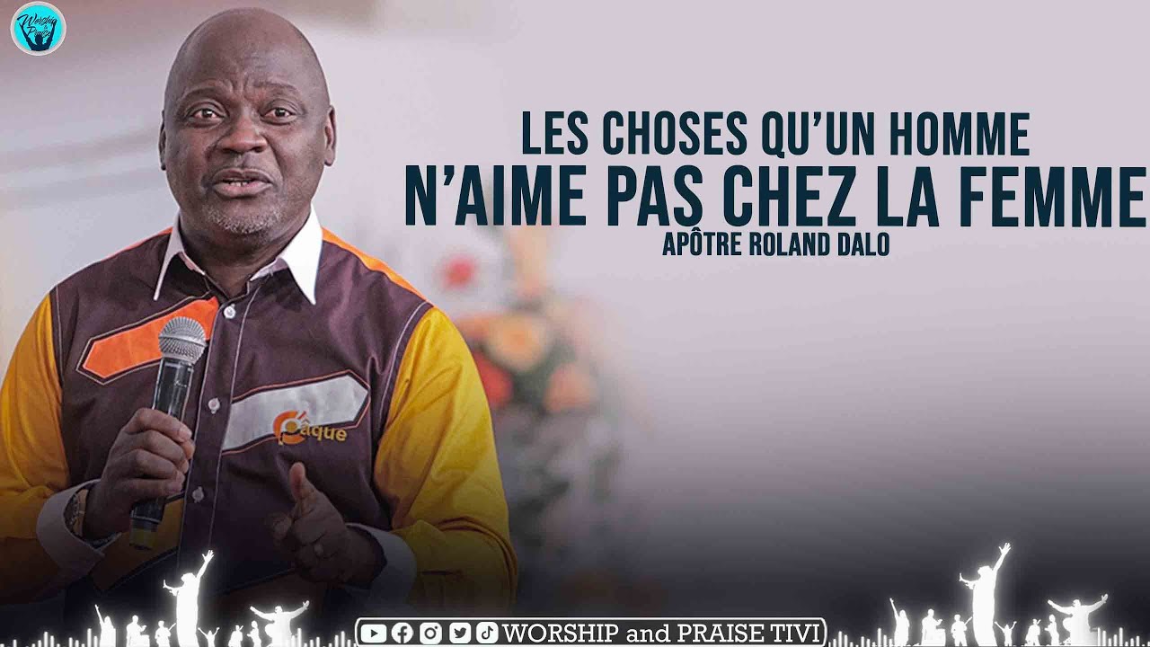 ►APÔTRE ROLAND DALO | LES CHOSES QU'UN HOMME N'AIME PAS CHEZ LA FEMME