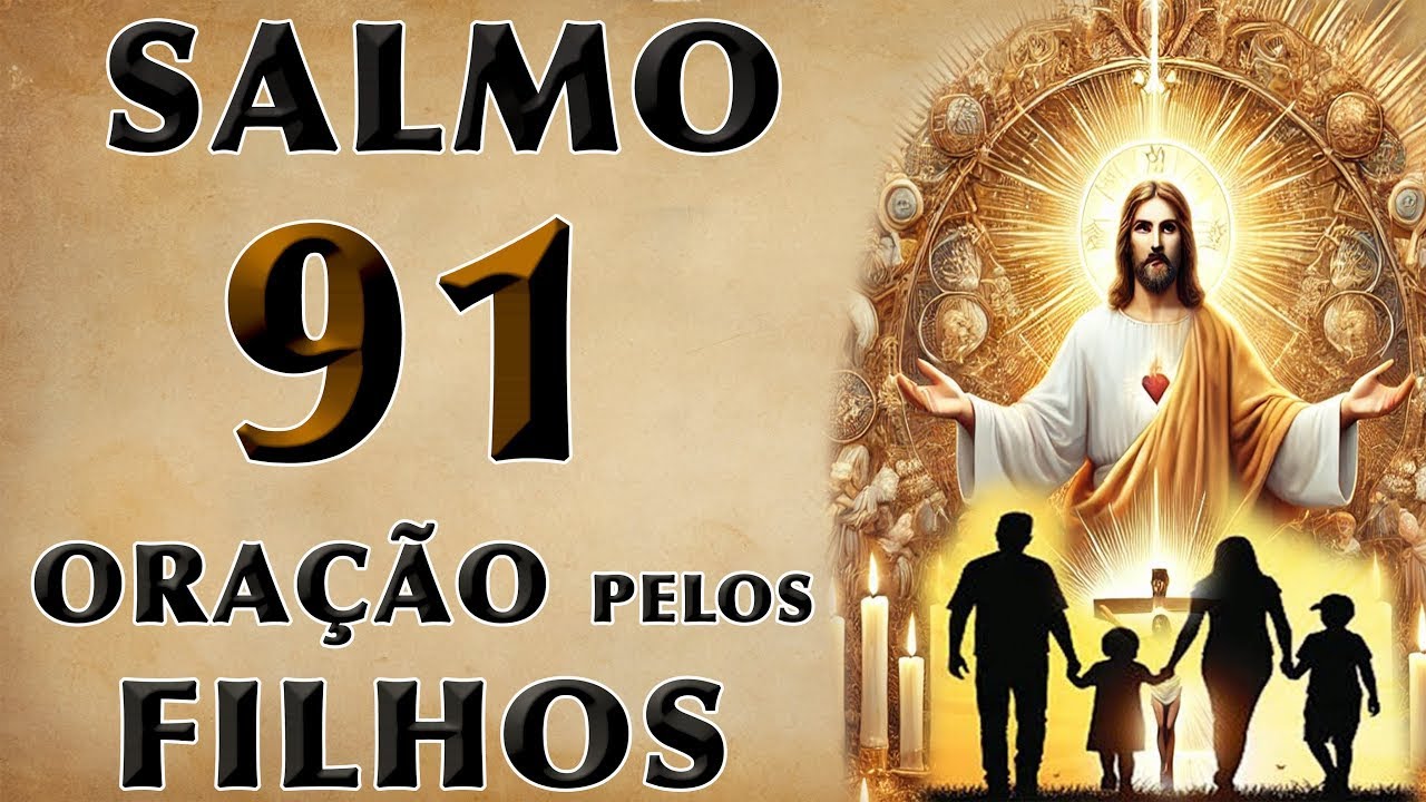 ESCUTE ESTE SALMO 91 ORAÇÃO PELOS FILHOS