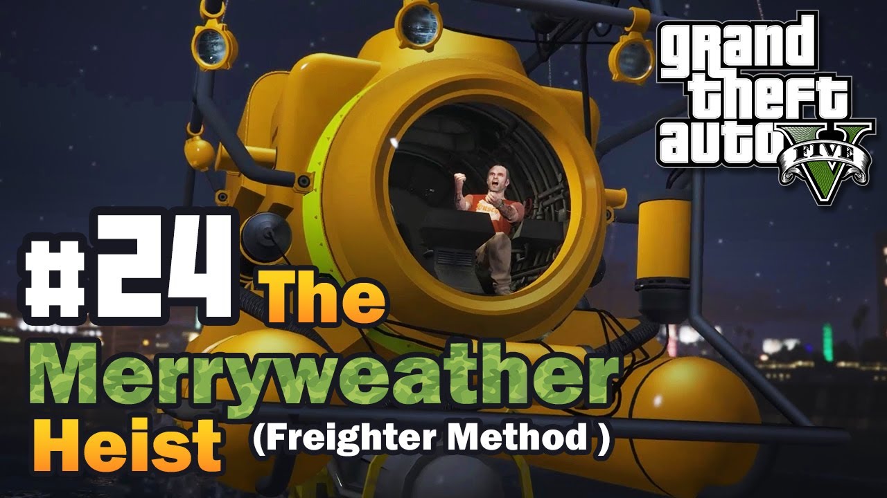 GTA V Story Mode Mission #24 The Merryweather Heist Freighter Method