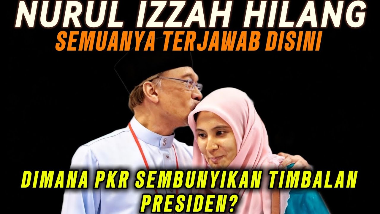 NURUL IZZAH HILANG! Di Mana PKR Sembunyikan Timbalan Presiden? 
