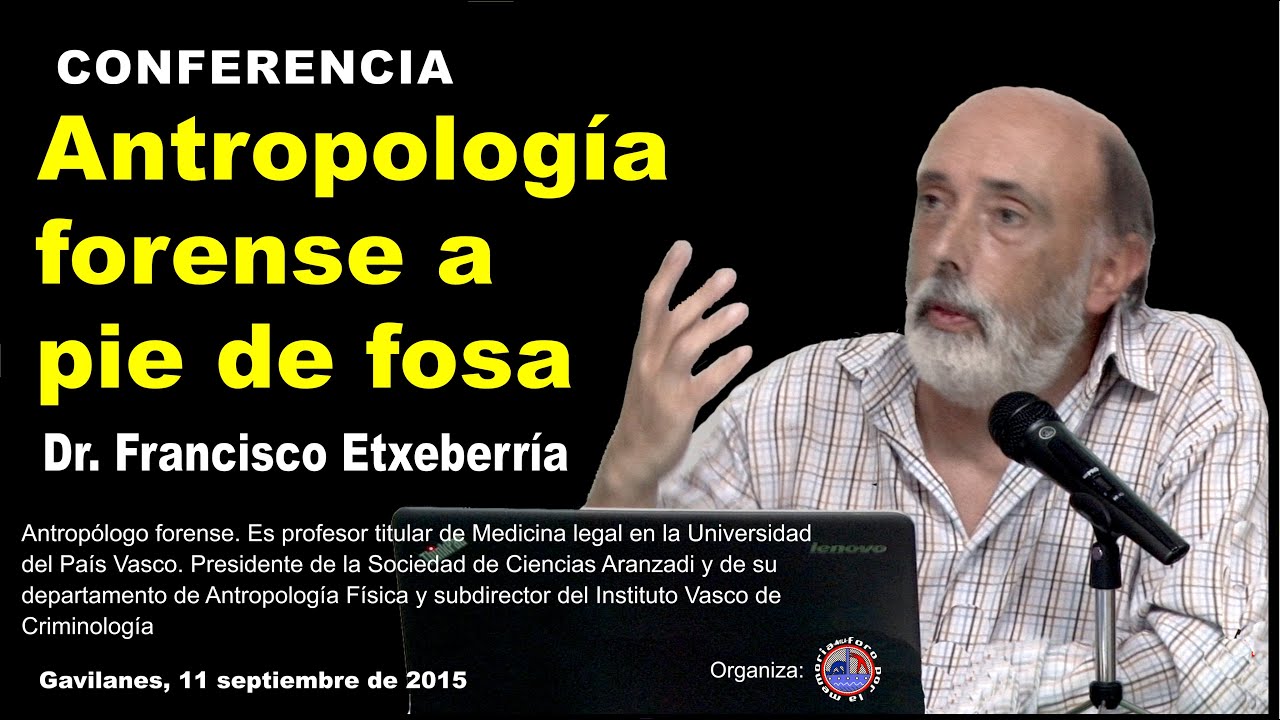 ANTROPOLOGÍA FORENSE A PIE DE FOSA. FRANCISCO ETXEBERRÍA.