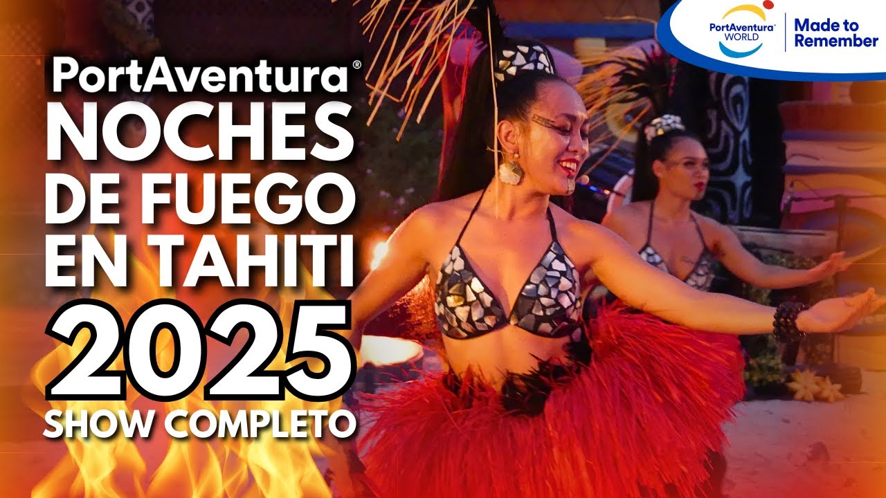 NOCHES de FUEGO en TAHITÍ 2025 COMPLETO [4K] PortAventura WORLD 2025