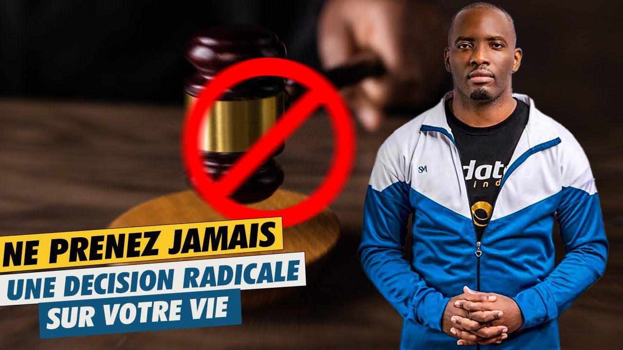 ❌Il ne faut JAMAIS prendre une d&eacute;cision RADICALE dans votre vie