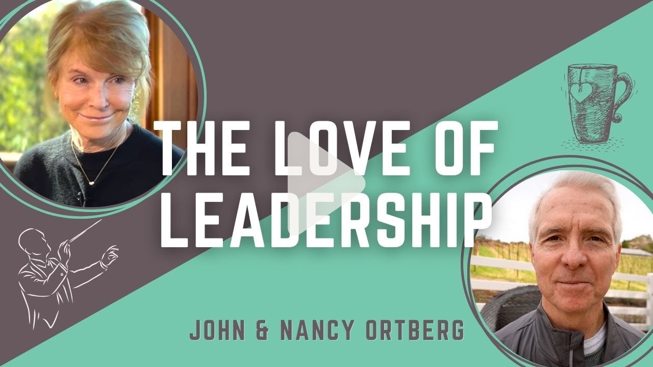 The Love of Leadership | John & Nancy Ortberg
