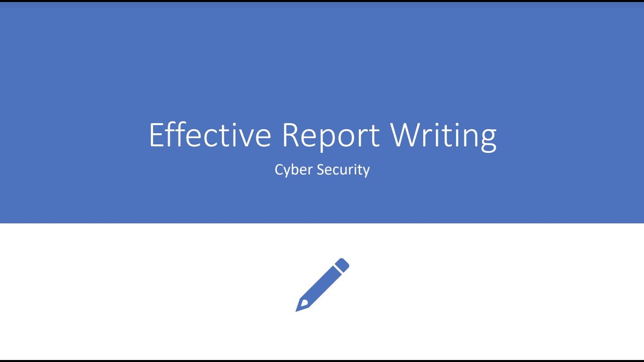 Effective Cyber Security Report Writing