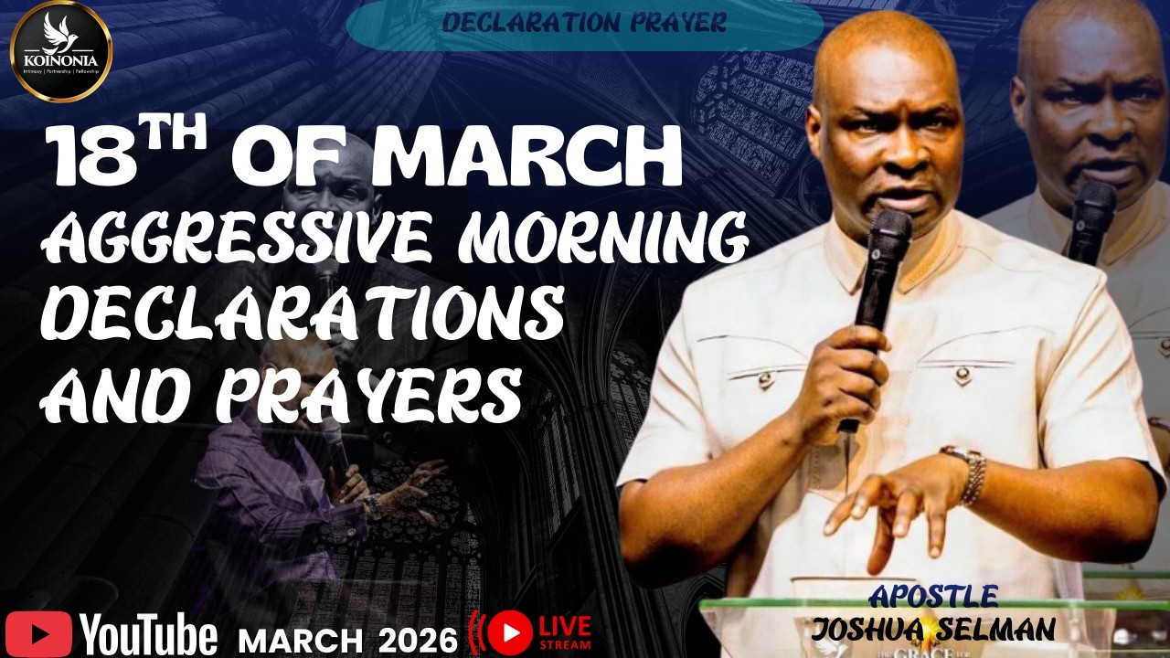 18TH OF MARCH AGGRESSIVE MORNING DECLARATIONS AND PRAYERS | APOSTLE JOSHUA SELMAN