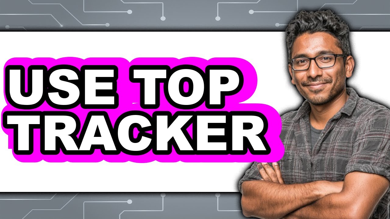 How to Use Top Tracker (Updated 2025)