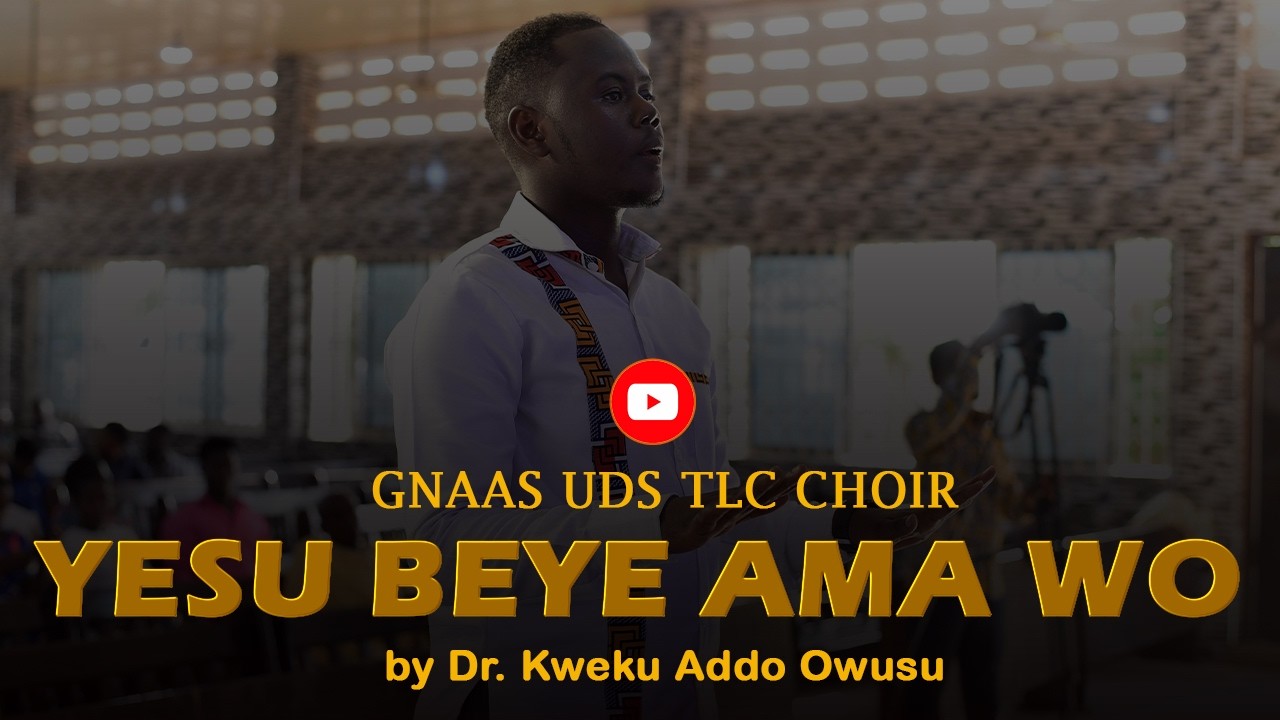 YESU BƐYƐ AMA WO – DR. KWEKU OWUSU ADDO | GNAAS UDS TLC CHOIR | ALABANZA GLORIOSA 25