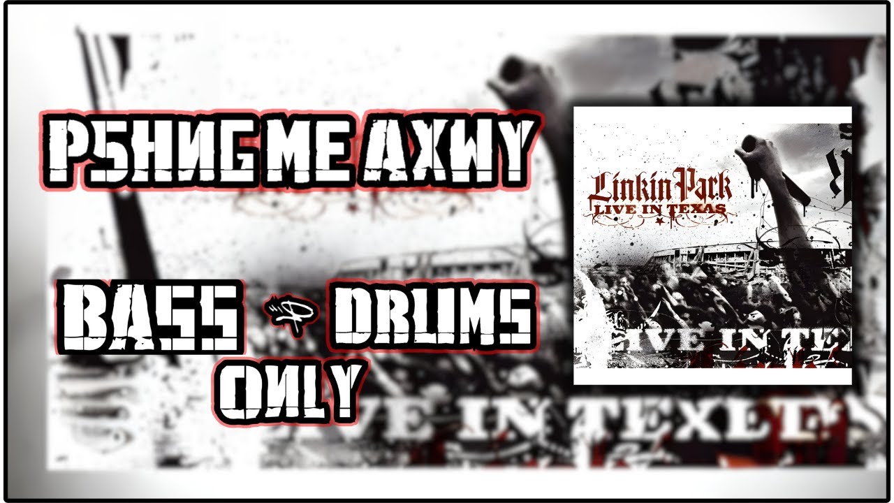Linkin Park - P5hng Me AxWy  - Bass and Drums Only (Live In Texas)