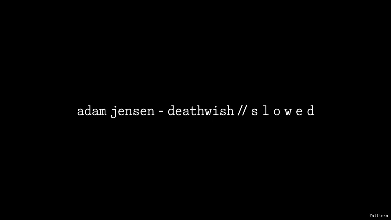 Adam Jensen - Deathwish // S L O W E D