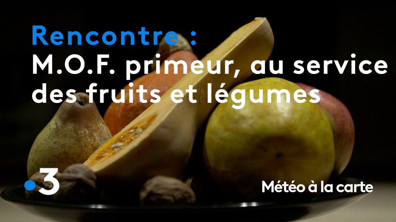 M.O.F. primeur, l'exigence au service des fruits et légumes - Météo à la carte